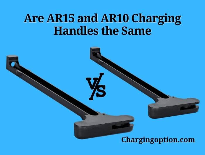 are ar15 and ar10 charging handles the same