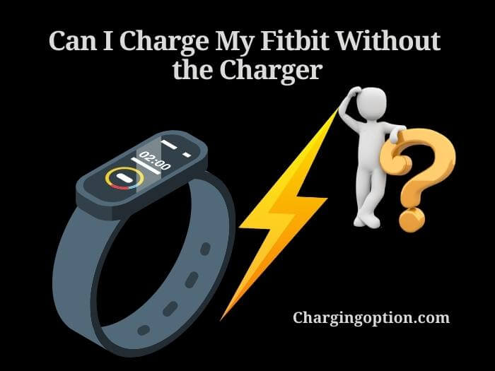 can i charge my fitbit without the charger