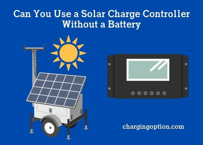 can you use a solar charge controller without a battery
