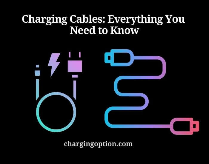 charging cables everything you need to know