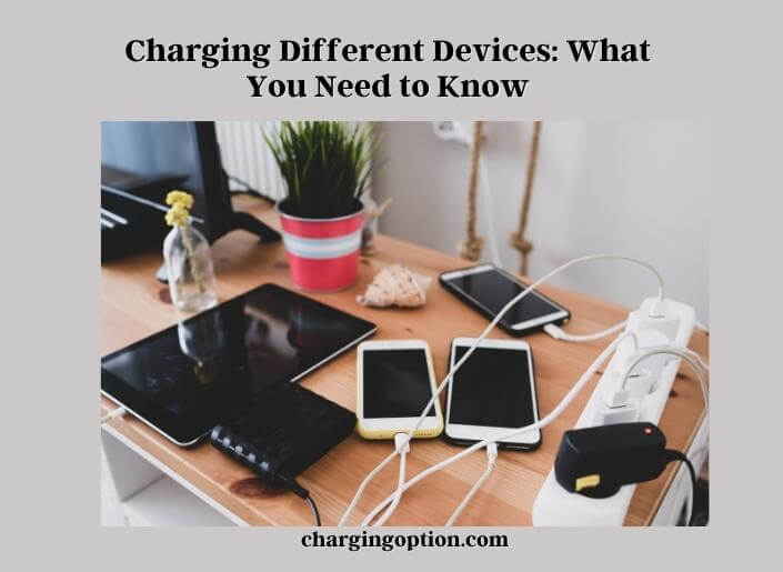 charging different devices what you need to know