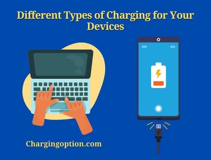 different types of charging for your devices