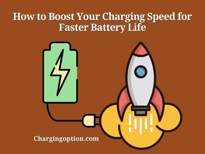 how to boost your charging speed for faster battery life