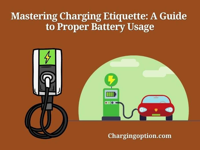 mastering charging etiquette a guide to proper battery usage