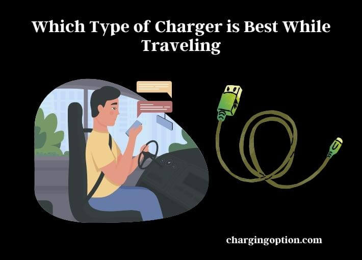 which type of charger is best while traveling