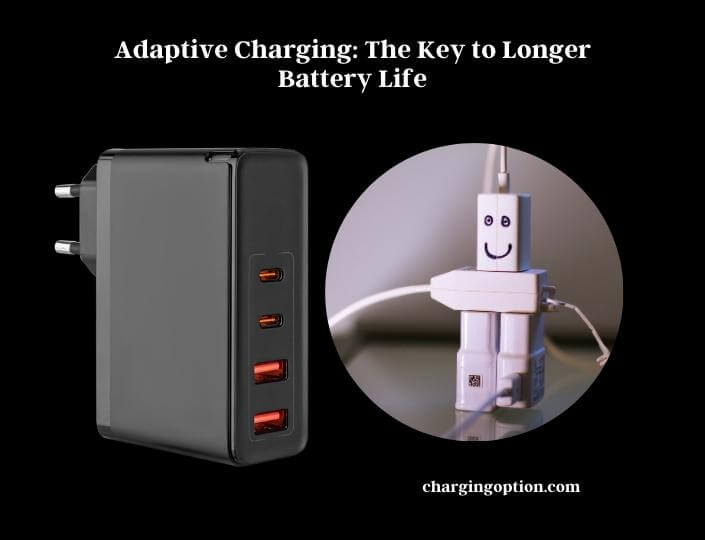 adaptive charging the key to longer battery life