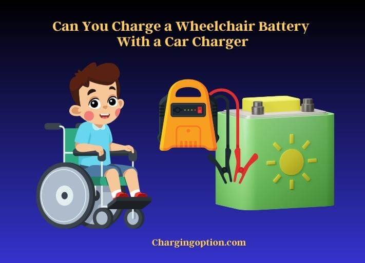 can you charge a wheelchair battery with a car charger (1)