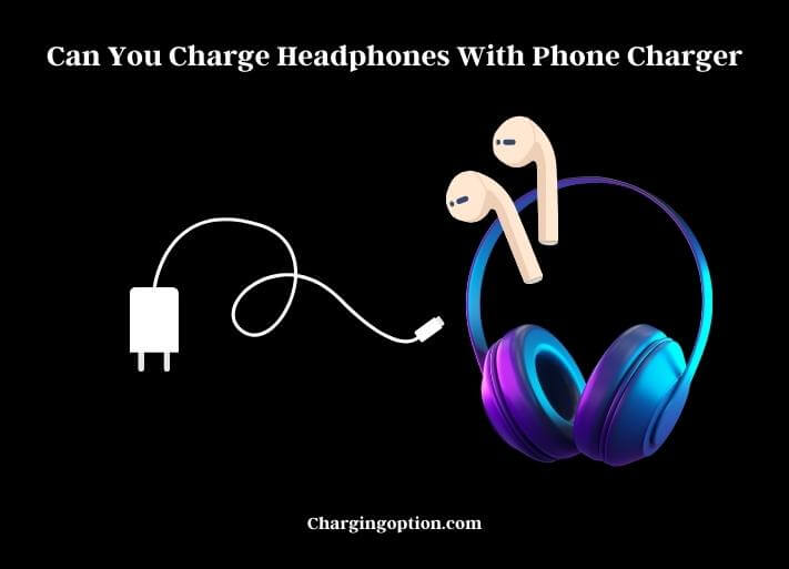 can you charge headphones with phone charger