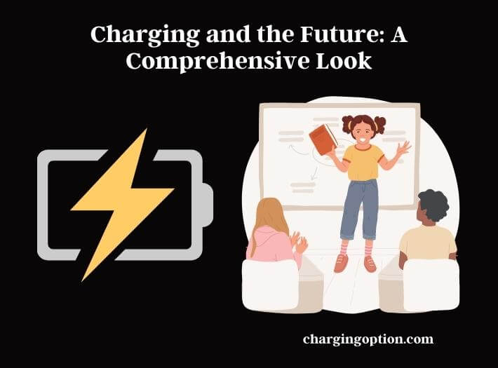 charging and the future a comprehensive look