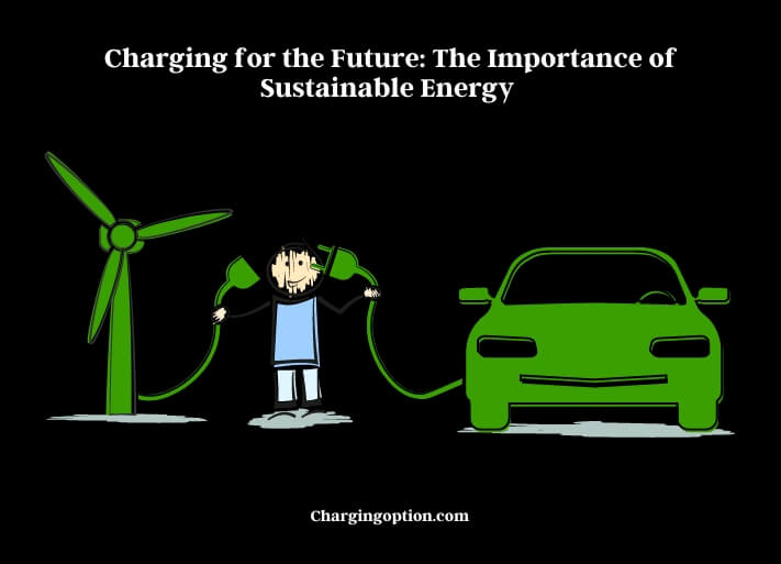 charging for the future the importance of sustainable energy