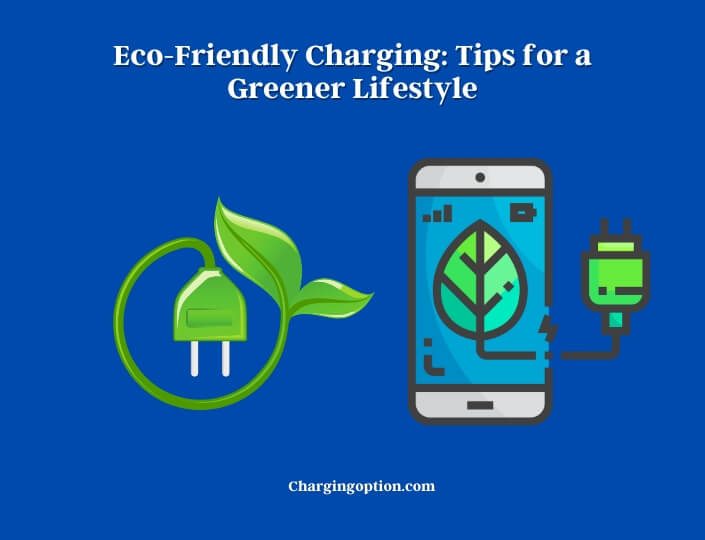 eco-friendly charging tips for a greener lifestyle