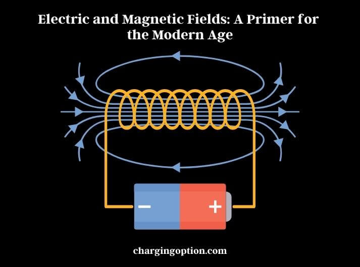 electric and magnetic fields a primer for the modern age