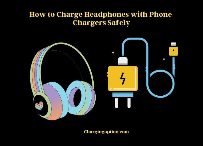 Can You Charge Headphones With Phone Charger? Charging Option