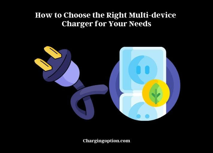 how to choose the right multi-device charger for your needs