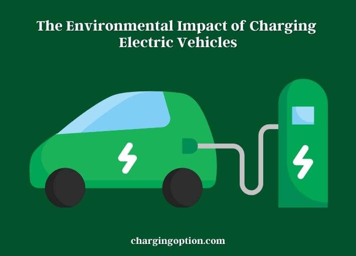 the environmental impact of charging electric vehicles