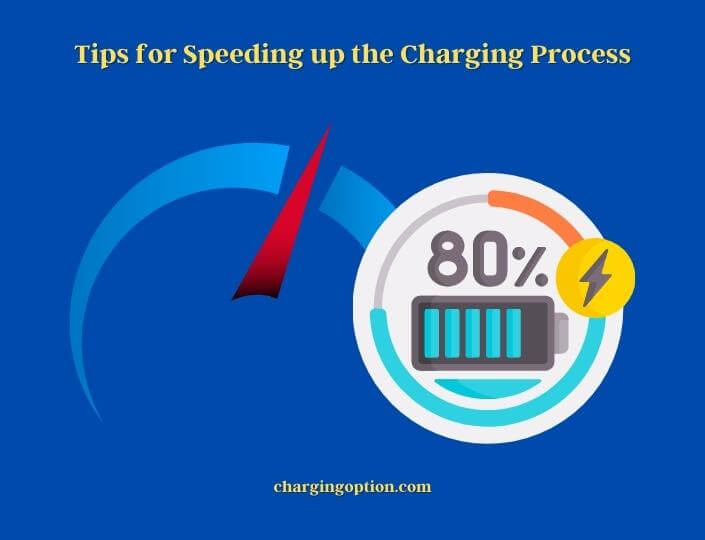 tips for speeding up the charging process