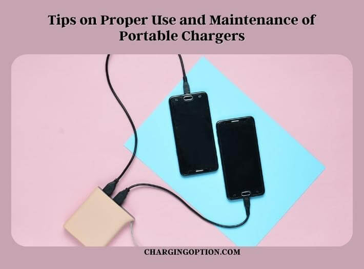 tips on proper use and maintenance of portable chargers