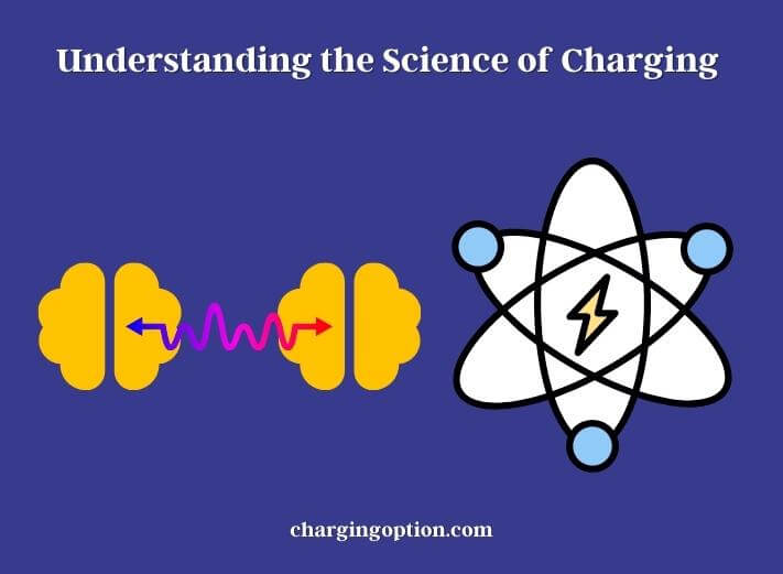 understanding the science of charging