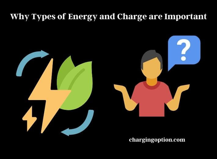 why types of energy and charge are important