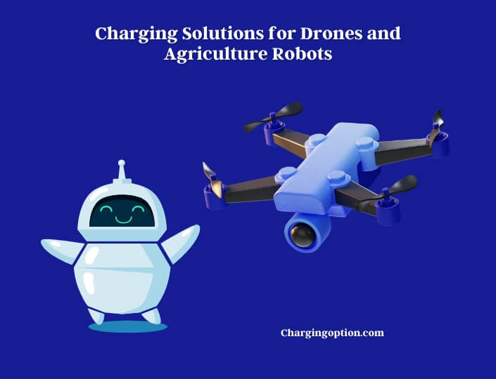 charging solutions for drones and agriculture robots