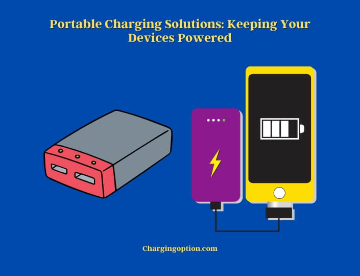 portable charging solutions keeping your devices powered