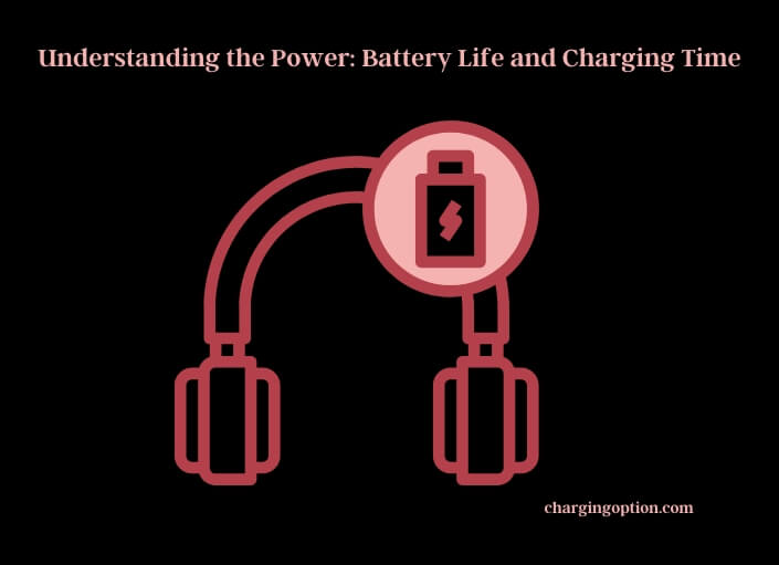 understanding the power battery life and charging time