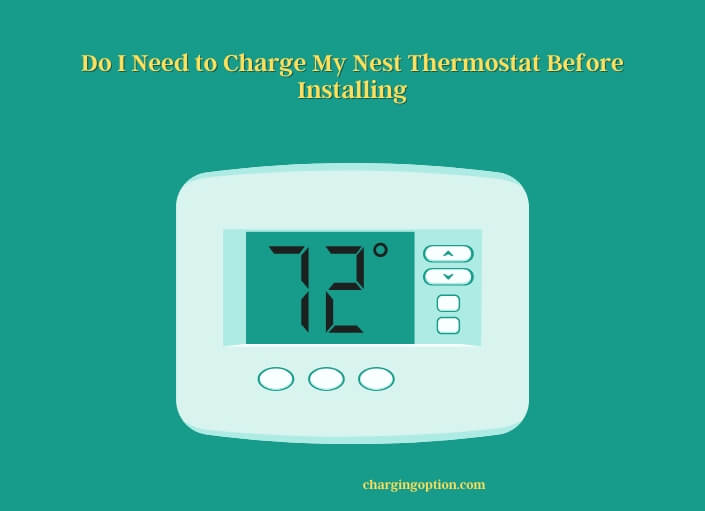 do i need to charge my nest thermostat before installing