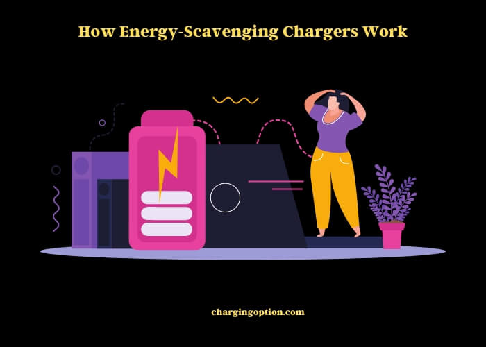 how energy-scavenging chargers work