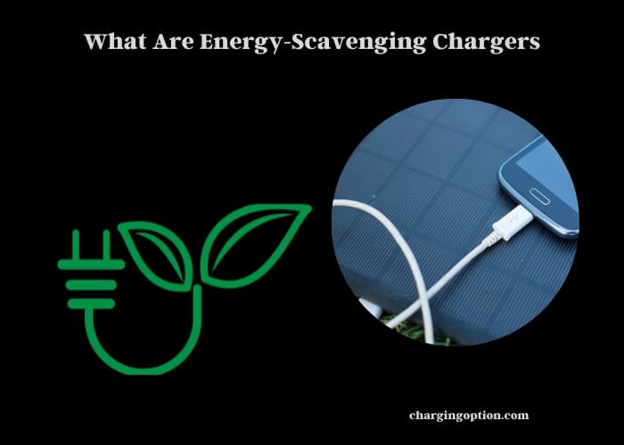 what are energy-scavenging chargers