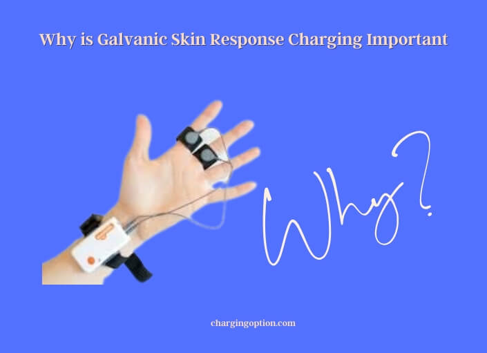 why is galvanic skin response charging important