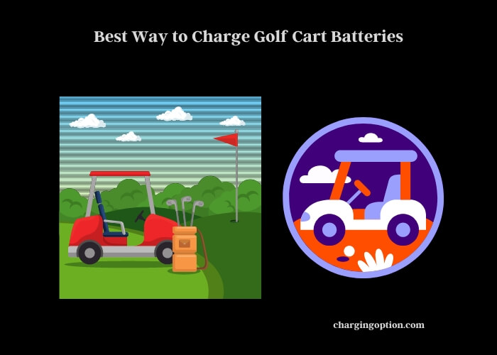 best way to charge golf cart batteries