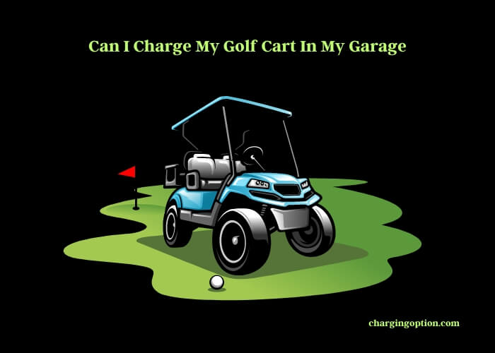 can i charge my golf cart in my garage