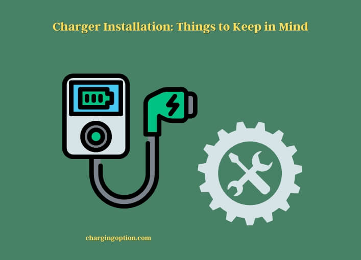 charger installation things to keep in mind