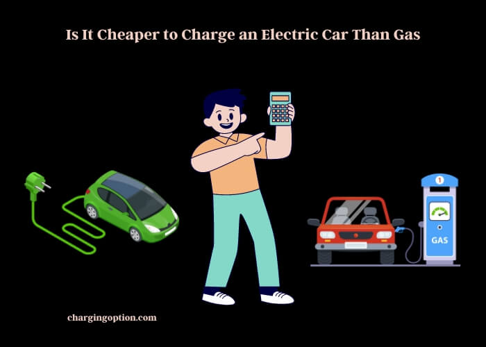 is it cheaper to charge an electric car than gas