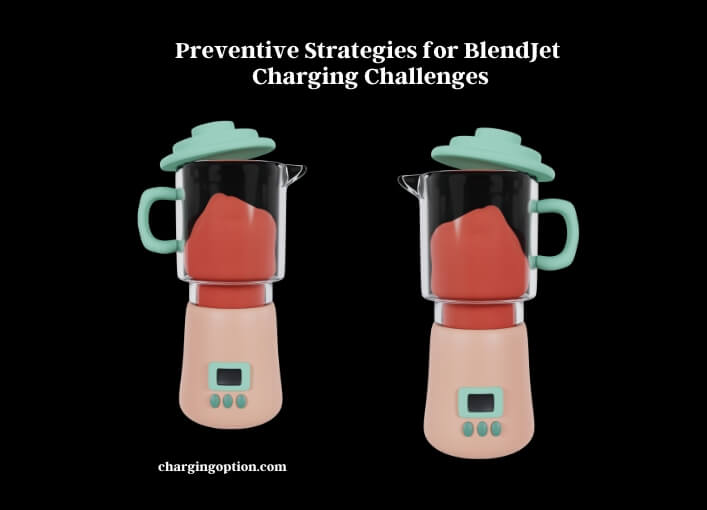 preventive strategies for blendjet charging challenges