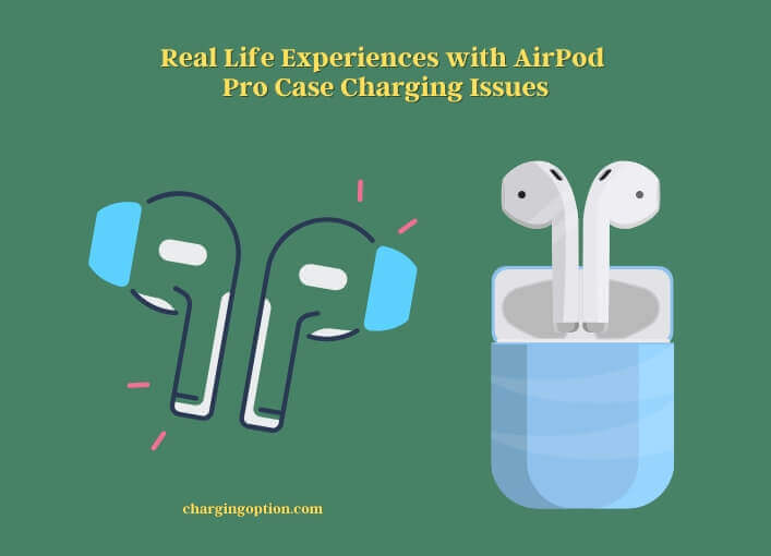 real life experiences with airpod pro case charging issues