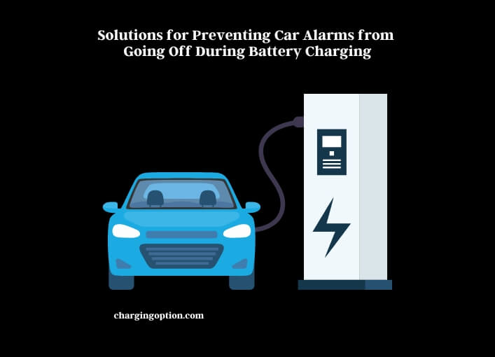 solutions for preventing car alarms from going off during battery charging