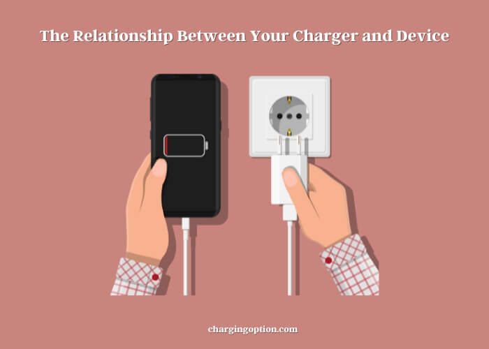 the relationship between your charger and device