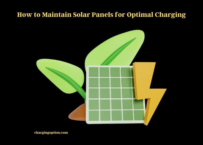 how to maintain solar panels for optimal charging