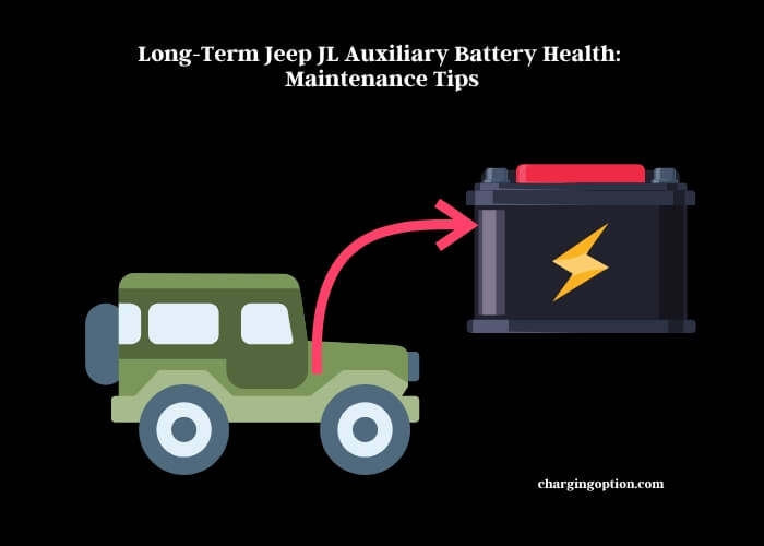 long-term jeep jl auxiliary battery health maintenance tips