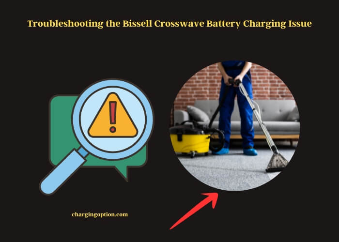 troubleshooting the bissell crosswave battery charging issue