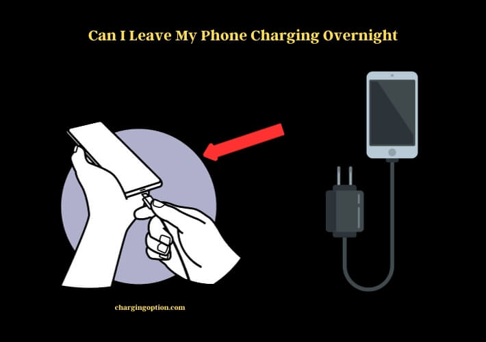 can i leave my phone charging overnight