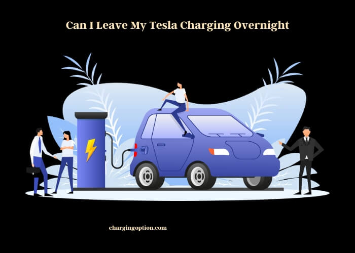 can i leave my tesla charging overnight