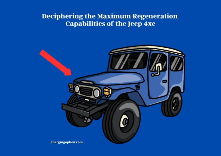 deciphering the maximum regeneration capabilities of the jeep 4xe