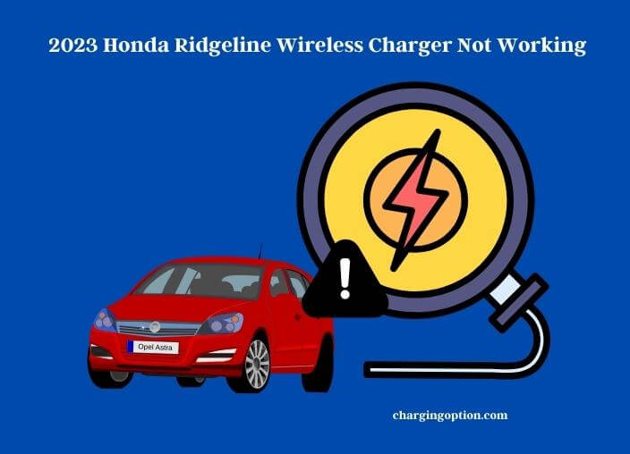 2023 honda ridgeline wireless charger not working