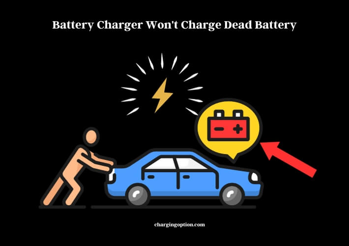 battery charger won't charge dead battery