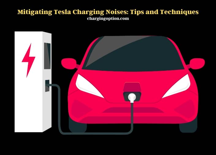 mitigating tesla charging noises tips and techniques