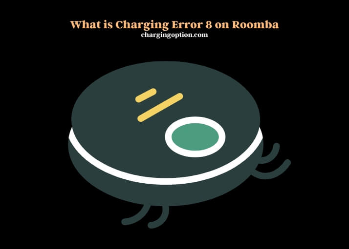 what is charging error 8 on roomba